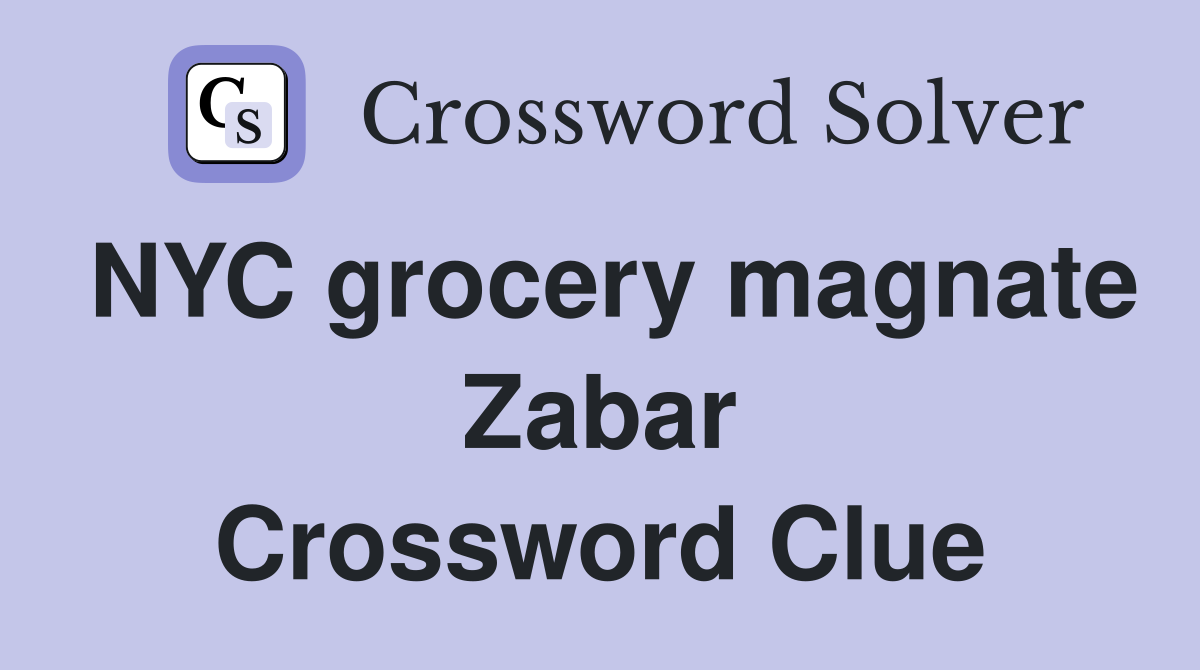 NYC grocery magnate Zabar Crossword Clue Answers Crossword Solver